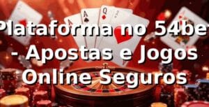 Plataforma no 54bet - Apostas e Jogos Online Seguros